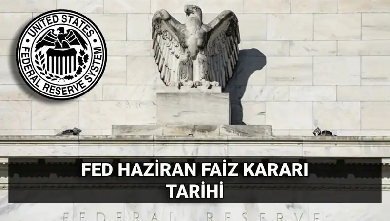 Haziran FED Faiz Kararı: Piyasaları Bekleyen Kritik Tarih Yaklaşıyor