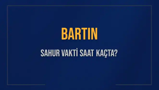 Bartın’da Sahur Vakti: 2025 Takviminde Bilmeniz Gerekenler