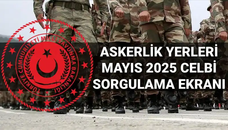 2025 Mayıs Askerlik Yerleri Sorgulama Ekranı Açıldı! İşte Tüm Detaylar