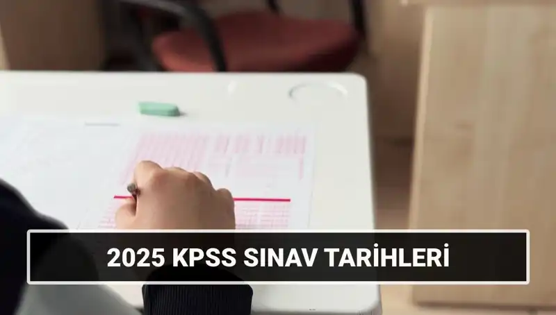 2025 KPSS Sınav Tarihleri Açıklandı: Genel Kültür ve Yetenek Aşamaları