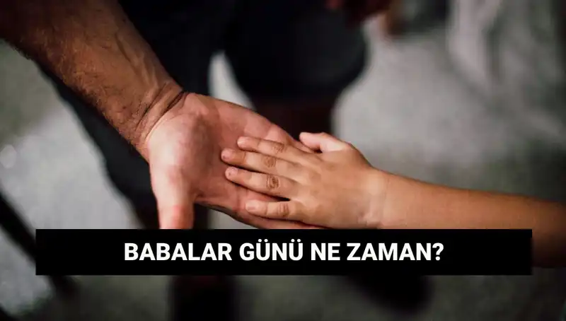 2025 Babalar Günü: Ne Zaman ve Neden Kutlanıyor?