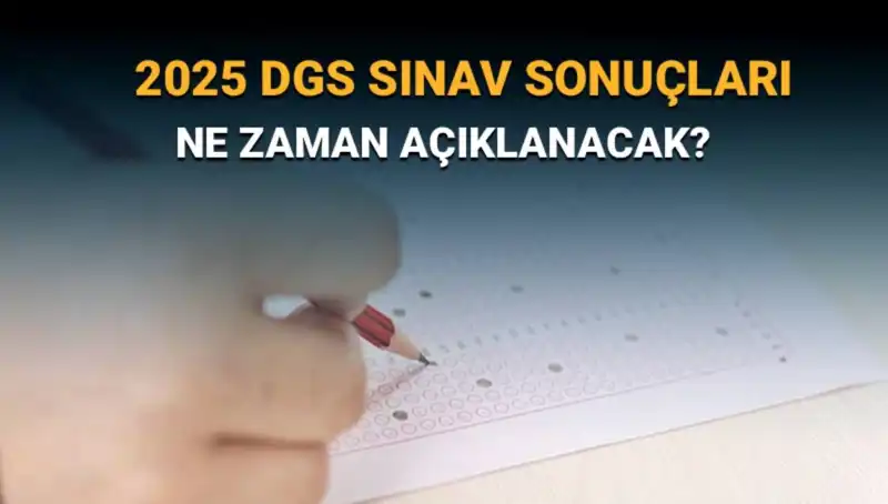 DGS Sınav Sonuçları Ne Zaman Açıklanacak? 2025 Beklentileri
