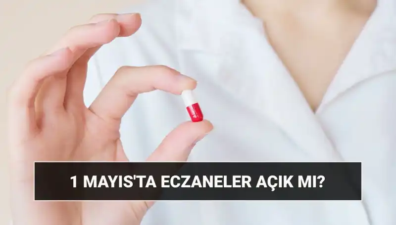1 Mayıs Eczaneler Açık mı, Kapalı mı? Cevabı Burada!